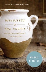 Disability and the gospel how god uses our brokenness to display his grace